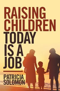 bokomslag Raising Children Today Is a Job