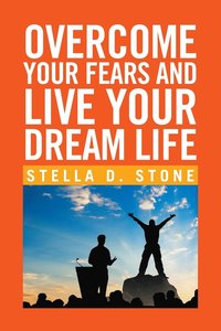 bokomslag Overcome Your Fears and Live Your Dream Life