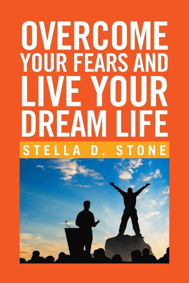 Overcome Your Fears and Live Your Dream Life 1
