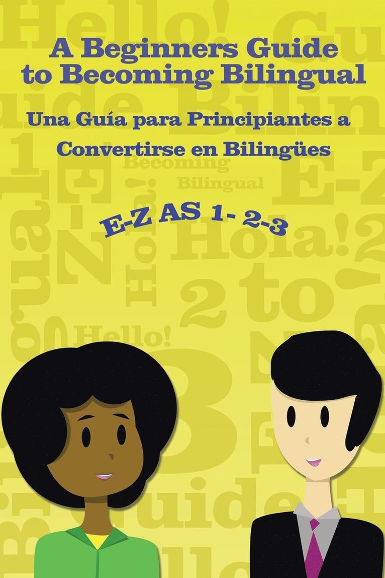 E-Z as 1-2-3- A Beginners Guide to Becoming Bilingual Una Gua para Principiantes a Convertirse an Bilingues 1