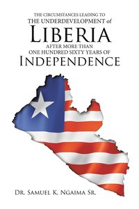 bokomslag Circumstances Leading to the Underdevelopment of Liberia After More Than One Hundred Sixty Years of Independence