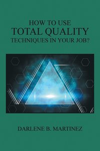 bokomslag How to Use Total Quality Techniques in Your Job?