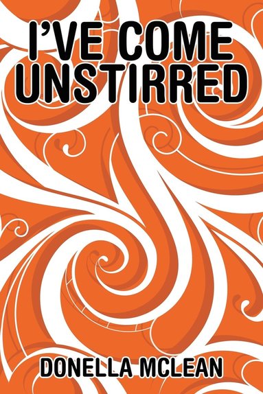 Donella McLean - I've Come Unstirred, Häftad