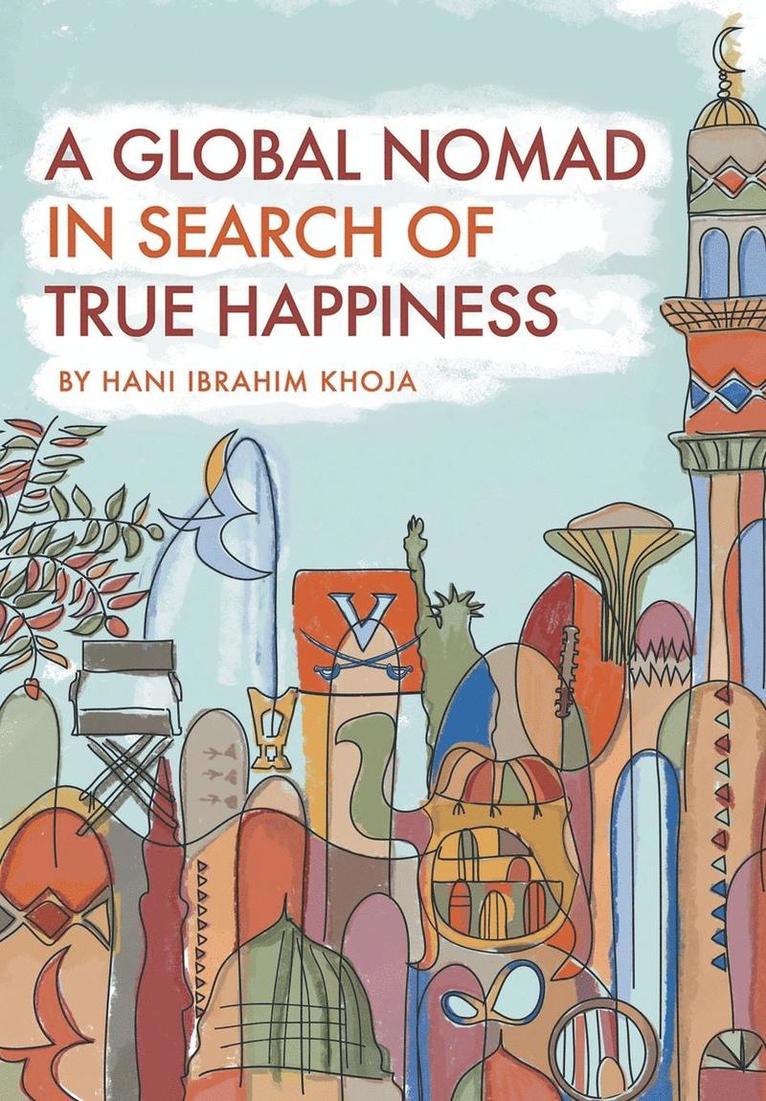 Hani Ibrahim Khoja - Global Nomad in Search of True Happiness, Inbunden