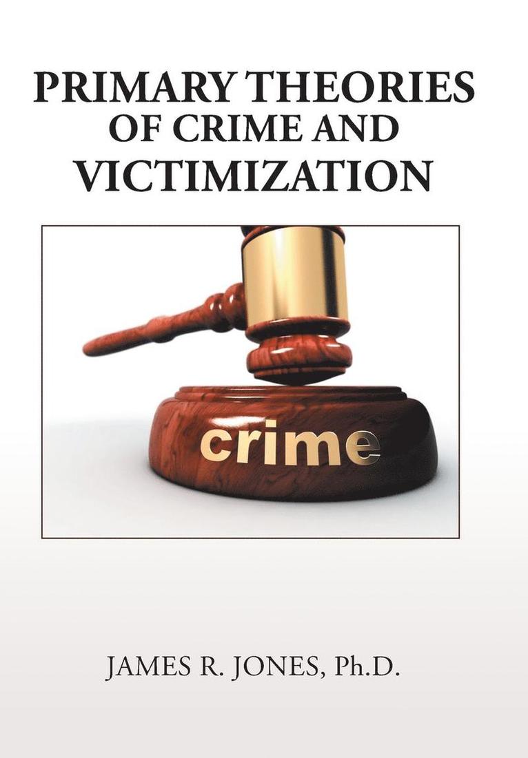 James R Jones, James R. Jones, James R. Jones, Ph.D. - Primary Theories of Crime and Victimization, Inbunden