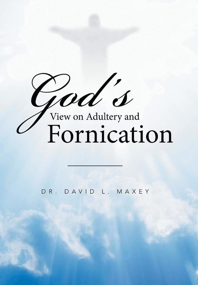 David L Maxey, David L. Maxey, Dr. David L. Maxey - God's View on Adultery and Fornication, Inbunden