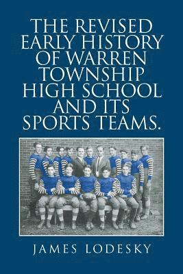 The Revised Early History of Warren Township High School and Its Sports Teams. 1