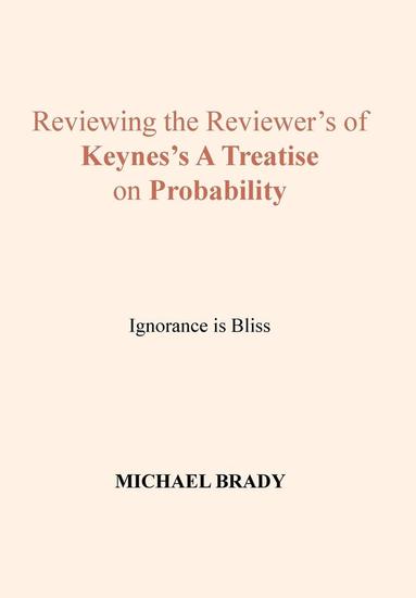 Michael Brady - Reviewing the Reviewer's of Keynes's A Treatise on Probability, Inbunden