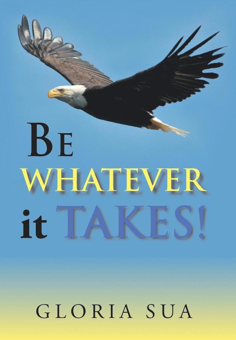 BE WHATEVER it TAKES! 1