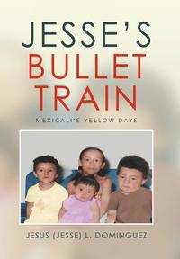 bokomslag Jesse's Bullet Train - Mexicali's Yellow Days