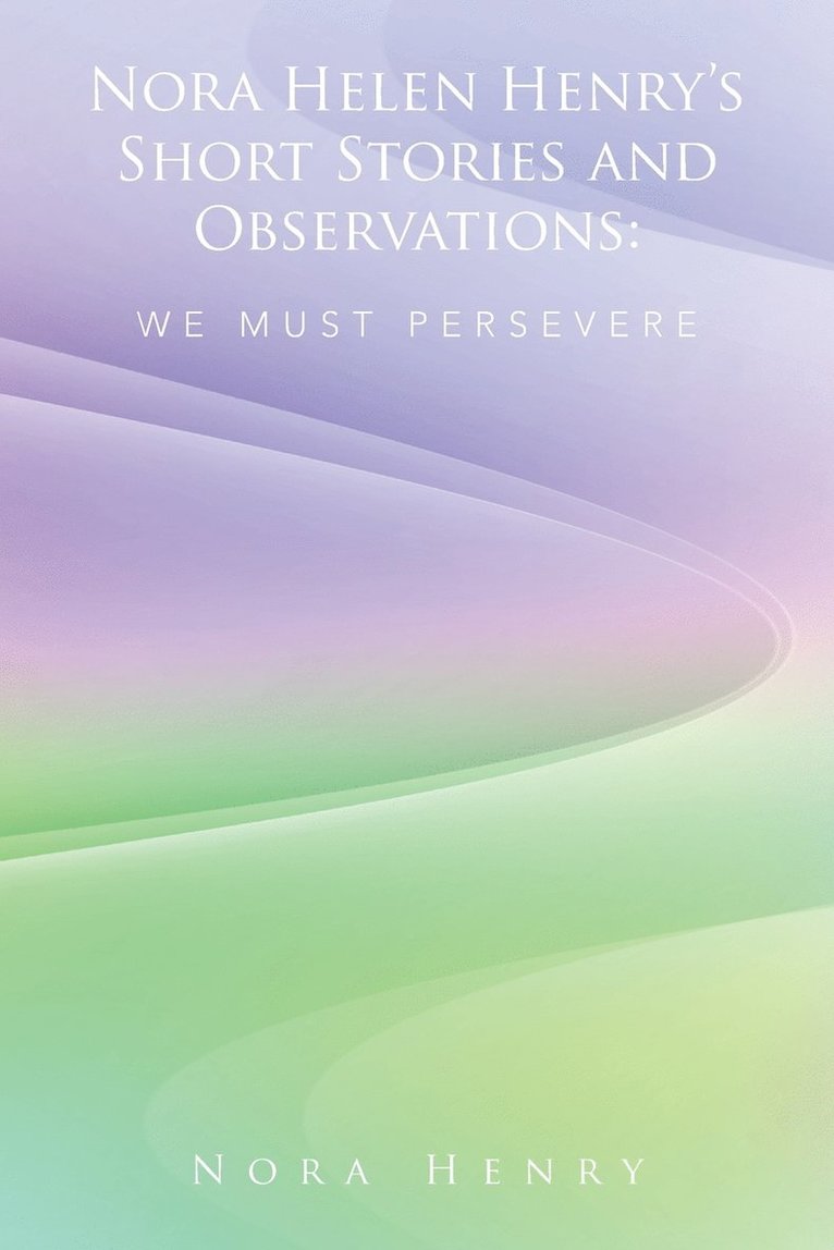 Nora Helen Henry's Short Stories and Observations 1