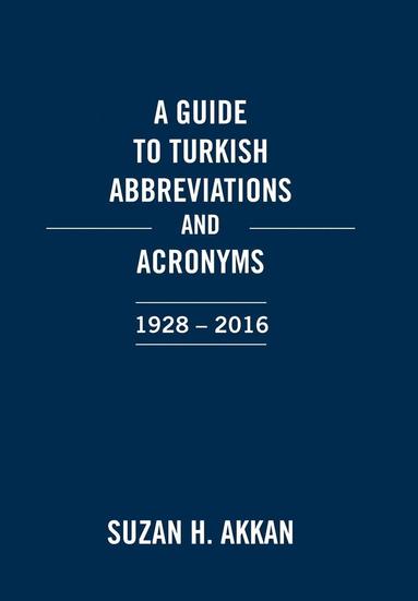 bokomslag A Guide to Turkish Abbreviations and Acronyms 1928-2016
