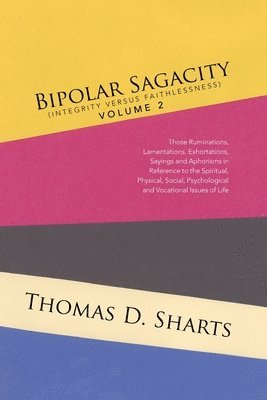 Bipolar Sagacity (Integrity Versus Faithlessness) Volume 2 1