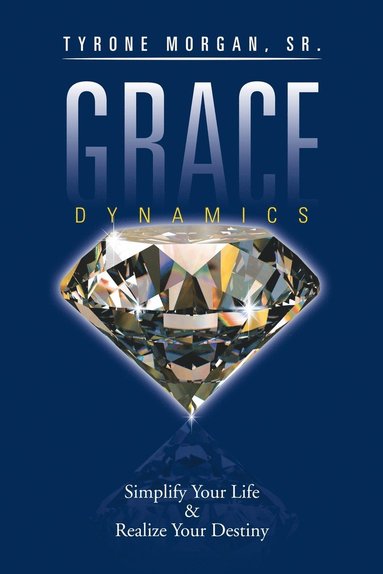bokomslag Grace Dynamics Simplify Your Life and Realise Your Destiny