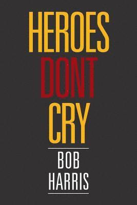 Bob Harris - Heroes Don't Cry, Häftad