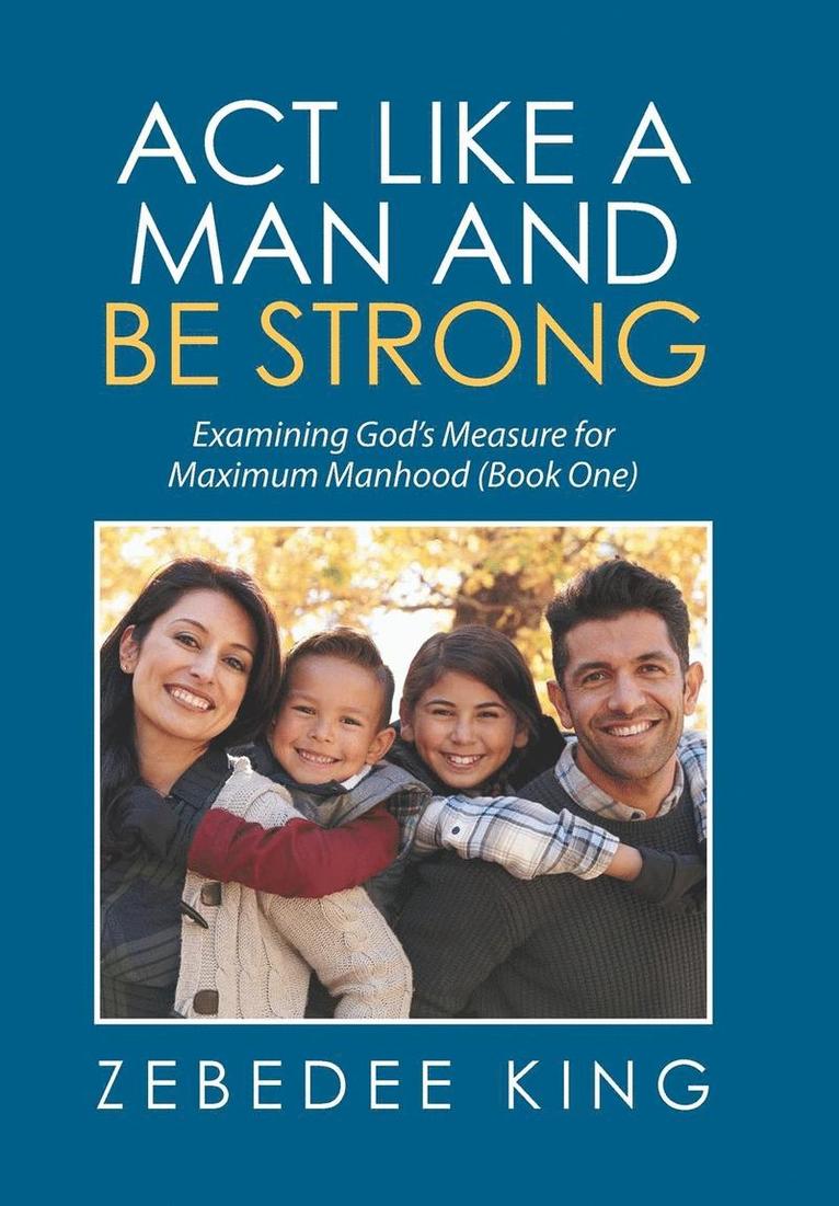 Act Like a Man and Be Strong 1