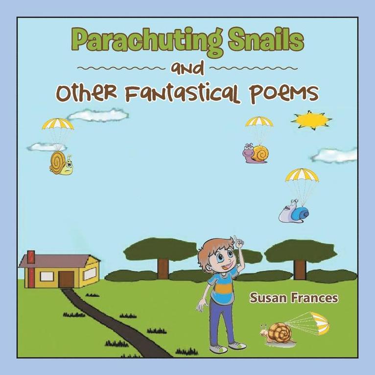 Parachuting Snails and Other Fantastical Poems 1