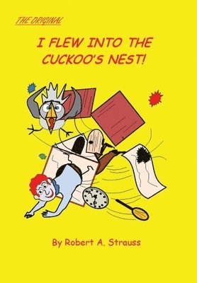Robert A. Strauss, Robert A Strauss - I Flew into the Cuckoo's Nest!, Inbunden