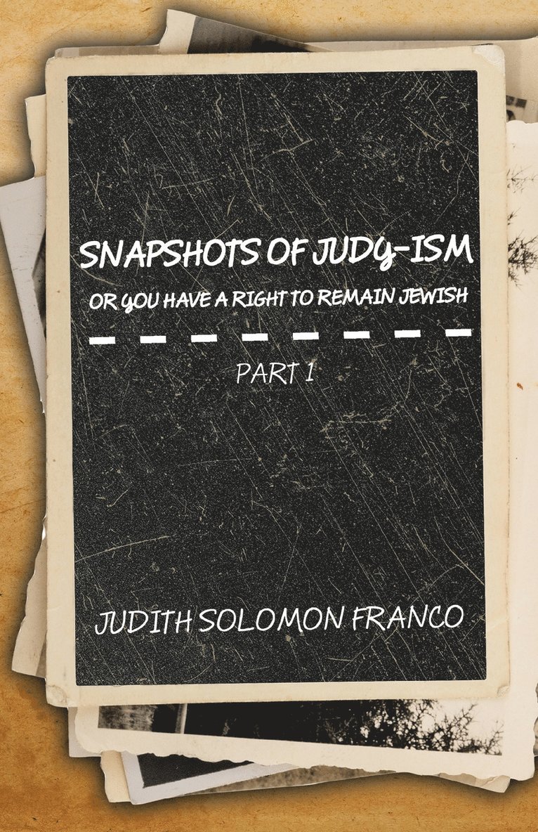 Snapshots of Judy-ism or You Have a Right to Remain Jewish 1