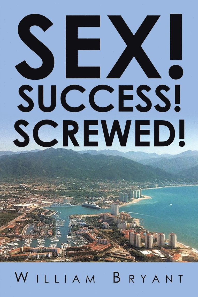 Sex! Success! Screwed!