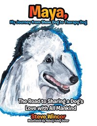 bokomslag Maya, My Journey from Show Dog to Therapy Dog