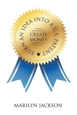 Turn an Idea into A U.S. Patent/Create Money