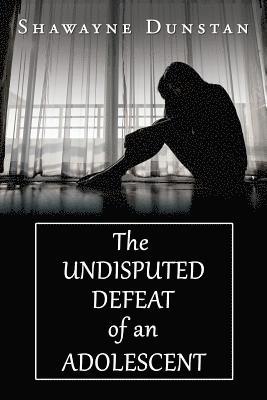 Shawayne Dunstan - Undisputed Defeat of an Adolescent, Häftad