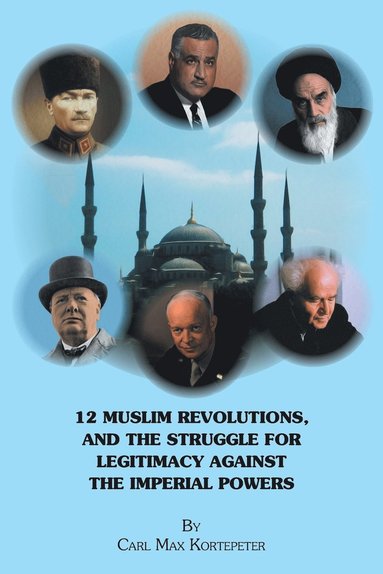 bokomslag 12 Muslim Revolutions, and the Struggle for Legitimacy Against the Imperial Powers