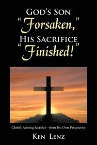 bokomslag God's Son "Forsaken," His Sacrifice "Finished!"