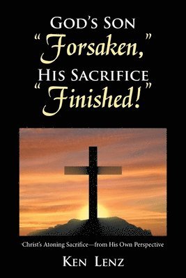 bokomslag God's Son "Forsaken," His Sacrifice "Finished!"