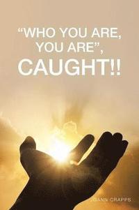 bokomslag "Who You Are, You Are", Caught!!