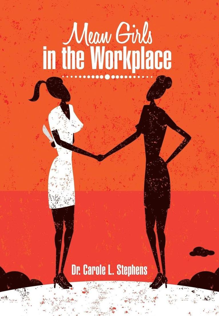 Stephens, Carole L. Stephens, Dr. Carole L. Stephens - Mean Girls in the Workplace, Inbunden