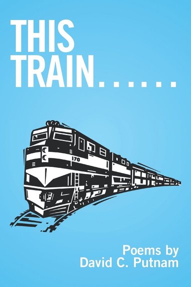 David C Putnam - This Train......, Häftad