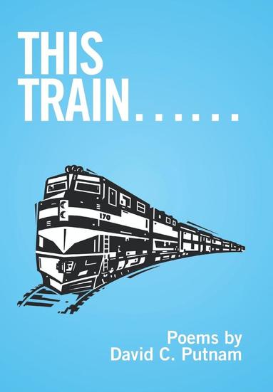David C Putnam - This Train......, Inbunden