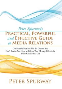 bokomslag Peter Spurway's Practical, Powerful and Effective Guide to Media Relations