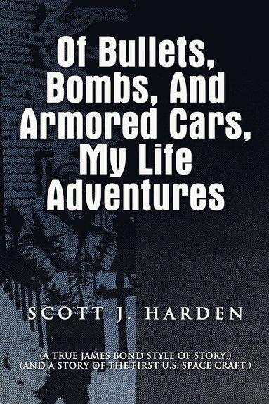 Scott J Harden - Of Bullets, Bombs, and Armored Cars, My Life Adventures, Häftad
