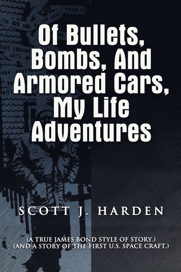 Scott J Harden, Scott J. Harden - Of Bullets, Bombs, and Armored Cars, My Life Adventures, Häftad