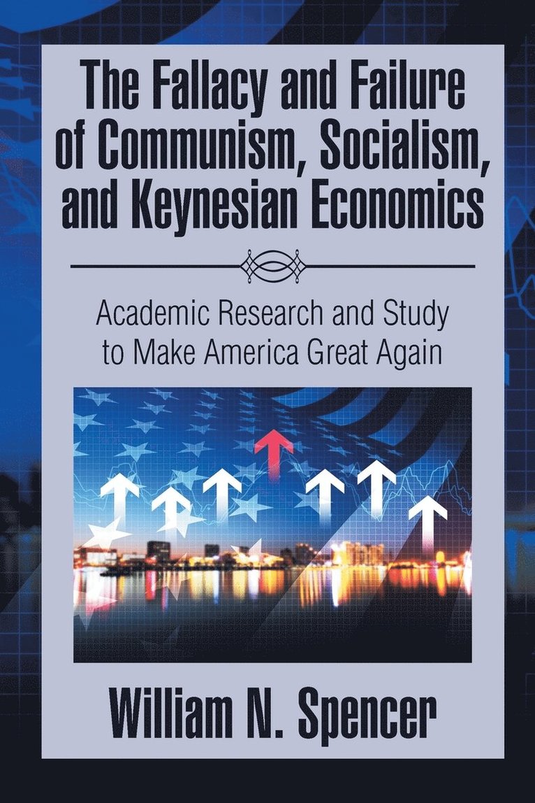 Fallacy and Failure of Communism, Socialism, and Keynesian Economics 1