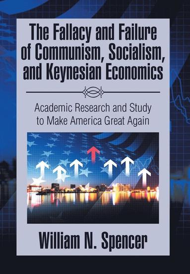 bokomslag Fallacy and Failure of Communism, Socialism, and Keynesian Economics