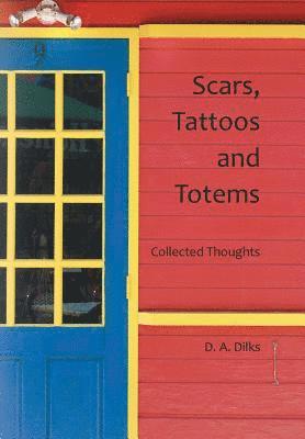D a Dilks, D. a. Dilks, D. A. Dilks - Scars, Tattoos and Totems, Inbunden