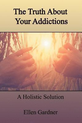 The Truth About Your Addictions 1