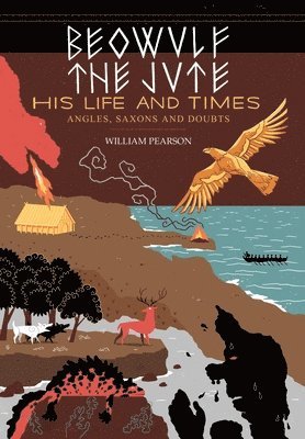 Beowulf the Jute; His Life and Times