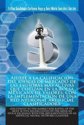 Aura María González Garzón, Esther Guadalupe Carmona Vega - Ajuste a La Calificación Del Riesgo De Mercado De Las Emisoras Más Activas Que Cotizan En La Bolsa Mexicana De Valores, Con La Implementación De Una Red Neuronal Artificial Clasificadora, Häftad