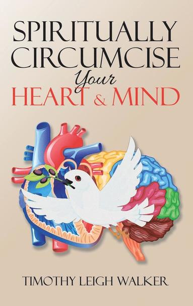 Timothy Walker - Spiritually Circumcise Your Heart & Mind, Inbunden