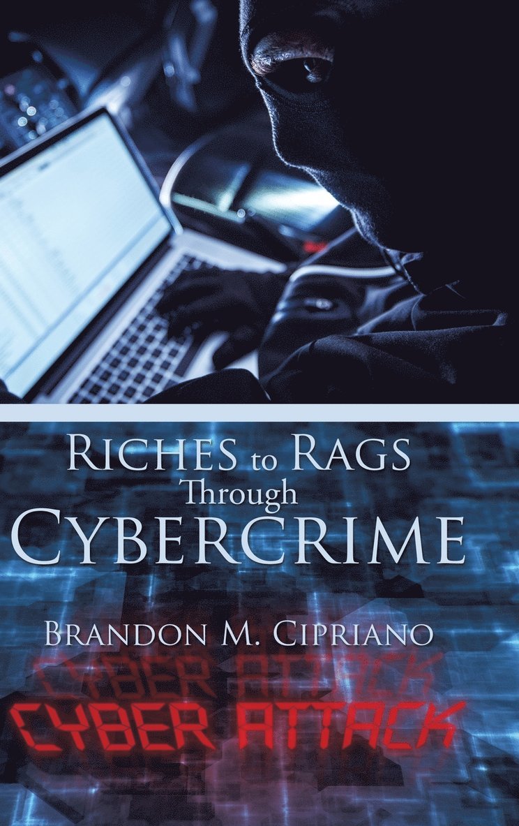 Brandon M Cipriano, Brandon M. Cipriano - Riches to Rags Through Cybercrime, Inbunden
