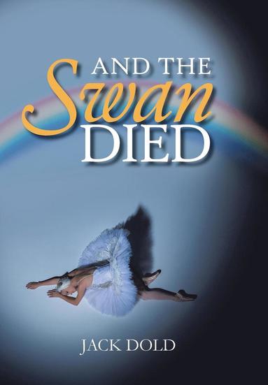Jack Dold - And the Swan Died, Inbunden