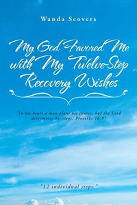 bokomslag My God Favored Me with My Twelve-Step Recovery Wishes