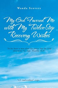 bokomslag My God Favored Me with My Twelve-Step Recovery Wishes