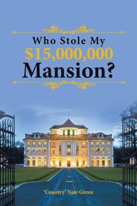 bokomslag Who Stole My $15,000,000 Mansion?