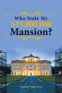 bokomslag Who Stole My $15,000,000 Mansion?